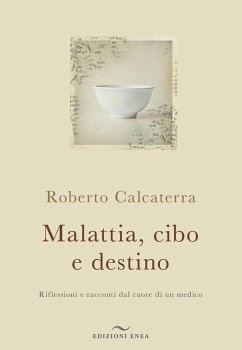 Malattia, cibo e destino. Riflessioni e racconti dal cuore di un medico - Calcaterra, Roberto