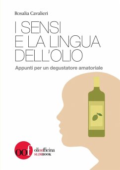 I sensi e la lingua dell'olio. Appunti per un degustatore amatoriale - Cavalieri, Rosalia