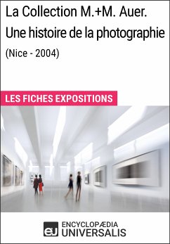 La Collection M.+M. Auer. Une histoire de la photographie (Nice - 2004) (eBook, ePUB) - Encyclopaedia Universalis