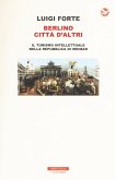 Berlino città d'altri. Il turismo intellettuale nella Repubblica di Weimar Berlino città d'altri. Il turismo intellettuale nella Repubblica di Weimar