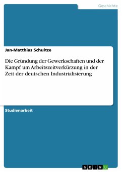 Die Gründung der Gewerkschaften und der Kampf um Arbeitszeitverkürzung in der Zeit der deutschen Industrialisierung (eBook, ePUB) - Schultze, Jan-Matthias