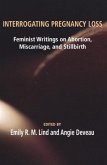 Interrogating Pregnancy Loss: Feminst Writings on Abortion, Miscarriage and Stillbirth