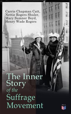 The Inner Story of the Suffrage Movement (eBook, ePUB) - Catt, Carrie Chapman; Shuler, Nettie Rogers; Boyd, Mary Sumner; Rogers, Henry Wade