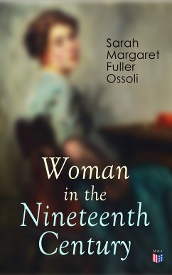 Woman in the Nineteenth Century (eBook, ePUB) - Ossoli, Sarah Margaret Fuller