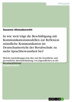 In wie weit trägt die Beschäftigung mit Kommunikationsmodellen zur Reflexion mündliche Kommunikation im Deutschunterricht der Berufsschule zu mehr Sprachbewusstheit bei? (eBook, ePUB)