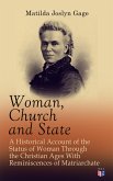 Woman, Church and State: A Historical Account of the Status of Woman Through the Christian Ages With Reminiscences of Matriarchate (eBook, ePUB)