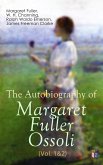The Autobiography of Margaret Fuller Ossoli (Vol. 1&2) (eBook, ePUB)