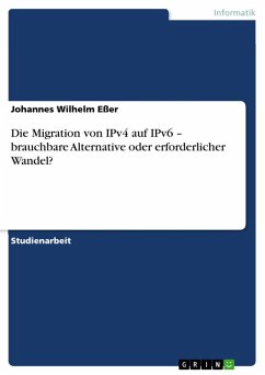 Die Migration von IPv4 auf IPv6 - brauchbare Alternative oder erforderlicher Wandel? (eBook, ePUB) - Eßer, Johannes Wilhelm