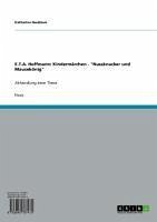 E.T.A. Hoffmann: Kindermärchen - "Nussknacker und Mausekönig" (eBook, ePUB) E.T.A. Hoffmann: Kindermärchen - "Nussknacker und Mausekönig" (eBook, ePUB)