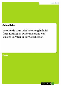 Volonté de tous oder Volonté générale? Über Rousseaus Differenzierung von Willens-Formen in der Gesellschaft (eBook, PDF) - Kuhn, Adina