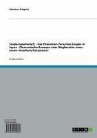 Single-Gesellschaft - Das Phänomen Parasiten-Singles in Japan - Ökonomische Bremsen oder Wegbereiter eines neuen Gesellschaftssystems? (eBook, ePUB)