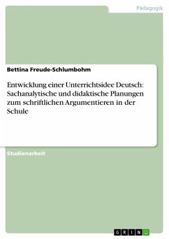 Entwicklung einer Unterrichtsidee Deutsch: Sachanalytische und didaktische Planungen zum schriftlichen Argumentieren in der Schule (eBook, ePUB) - Freude-Schlumbohm, Bettina