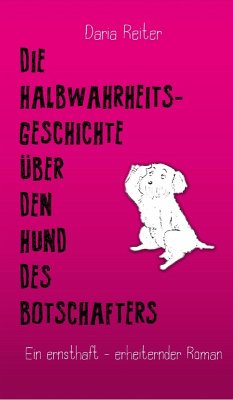 Die Halbwahrheitsgeschichte über den Hund des Botschafters (eBook, ePUB) - Reiter, Daria