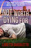 Not Worth Dying For: From the Savino Sisters Mystery Series (eBook, ePUB) Not Worth Dying For: From the Savino Sisters Mystery Series (eBook, ePUB)