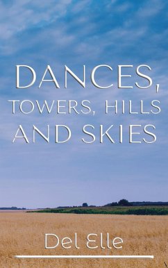 Cover Dances, Towers, Hills and Skies (The Poetry Collections, #1) (eBook, ePUB)
