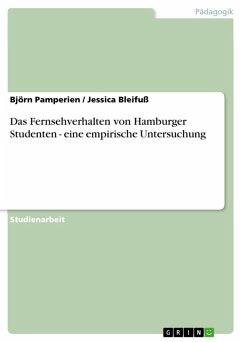 Das Fernsehverhalten von Hamburger Studenten - eine empirische Untersuchung (eBook, ePUB) - Pamperien, Björn; Bleifuß, Jessica
