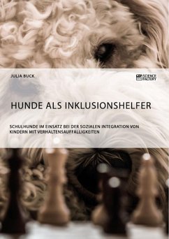 Hunde als Inklusionshelfer. Schulhunde im Einsatz bei der sozialen Integration von Kindern mit Verhaltensauffälligkeiten (eBook, ePUB) - Buck, Julia