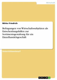Befragungen von Wirtschaftssubjekten als Entscheidungshilfen zur Sortimentsgestaltung für ein Einzelhandelsgeschäft (eBook, ePUB) - Friedrich, Mirko