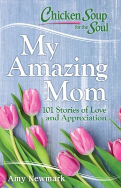 Chicken Soup for the Soul: My Amazing Mom (eBook, ePUB) - Newmark, Amy