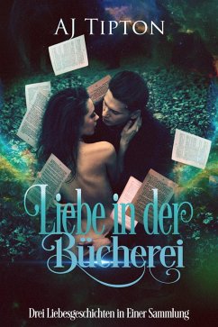 Liebe in der Bücherei: Drei Liebesgeschichten in Einer Sammlung (eBook, ePUB) - Tipton, Aj