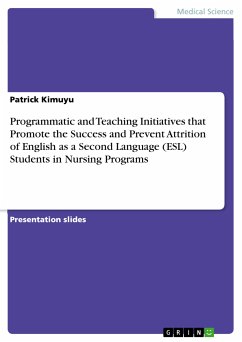 Programmatic and Teaching Initiatives that Promote the Success and Prevent Attrition of English as a Second Language (ESL) Students in Nursing Programs (eBook, PDF)