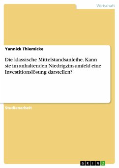 Die klassische Mittelstandsanleihe. Kann sie im anhaltenden Niedrigzinsumfeld eine Investitionslösung darstellen? (eBook, PDF) - Thiemicke, Yannick