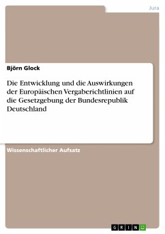 Die Entwicklung und die Auswirkungen der Europäischen Vergaberichtlinien auf die Gesetzgebung der Bundesrepublik Deutschland (eBook, ePUB)