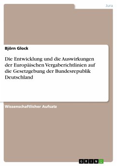 Die Entwicklung und die Auswirkungen der Europäischen Vergaberichtlinien auf die Gesetzgebung der Bundesrepublik Deutschland (eBook, ePUB) - Glock, Björn