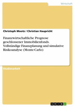 Finanzwirtschaftliche Prognose geschlossener Immobilienfonds mit Hilfe der vollständigen Finanzplanung und der simulativen Risikoanalyse - Monte-Carlo (eBook, ePUB) Finanzwirtschaftliche Prognose geschlossener Immobilienfonds mit Hilfe der vollständigen Finanzplanung und der simulativen Risikoanalyse - Monte-Carlo (eBook, ePUB)