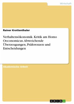 Verhaltensökonomik. Kritik am Homo Oeconomicus. Abweichende Überzeugungen, Präferenzen und Entscheidungen (eBook, PDF) - Krottenthaler, Rainer