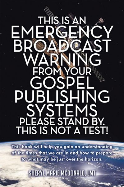 This Is an Emergency Broadcast Warning from Your Gospel Publishing Systems Please Stand By. This Is Not a Test! (eBook, ePUB) This Is an Emergency Broadcast Warning from Your Gospel Publishing Systems Please Stand By. This Is Not a Test! (eBook, ePUB)
