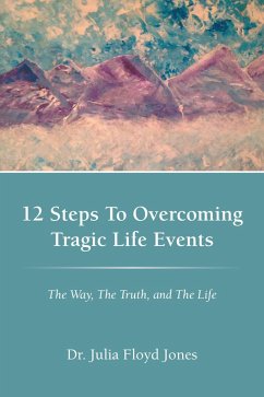 12 Steps to Overcoming Tragic Life Events (eBook, ePUB) - Jones, Julia Floyd