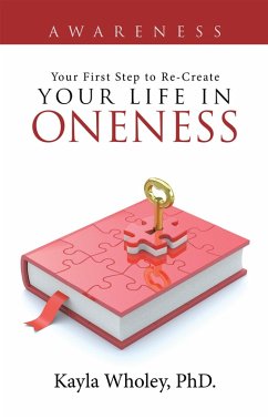 Your First Step to Re-Create Your Life in Oneness (eBook, ePUB) - Wholey, Kayla