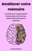 Améliorer votre mémoire: Un Guide pour l'augmentation de la puissance du cerveau, utilisant des techniques et méthodes (eBook, ePUB)