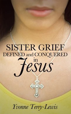 Cover Sister Grief: Defined and Conquered in Jesus (eBook, ePUB)