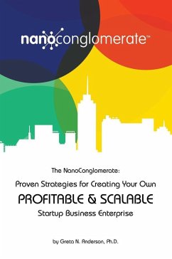 The NanoConglomerate(TM): Proven Strategies for Creating Your Own Profitable & Scalable Startup Business Enterprise (eBook, ePUB) - Anderson, Greta N.