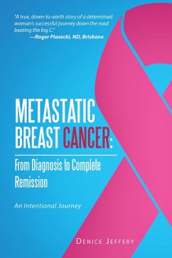 Metastatic Breast Cancer: from Diagnosis to Complete Remission (eBook, ePUB) - Jeffery, Denice