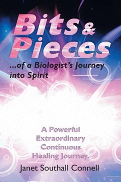 Bits & Pieces...Of a Biologist's Journey into Spirit (eBook, ePUB) - Connell, Janet Southall