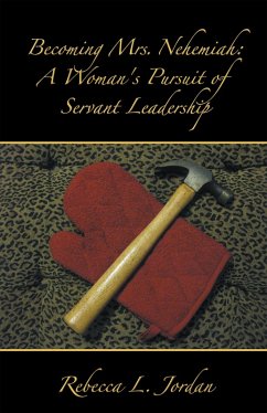 Becoming Mrs. Nehemiah: a Woman's Pursuit of Servant Leadership (eBook, ePUB) - Jordan, Rebecca L.