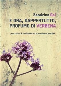 E ora, dappertutto, profumo di verbena (eBook, ePUB) - Gal, Sandrina