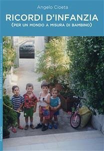 Ricordi d'infanzia (per un mondo a misura di bambino) (eBook, ePUB) - Cioeta, Angelo