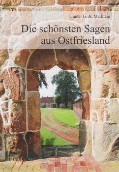 Die schönsten Sagen aus Ostfriesland - Marklein, Günter G. A.