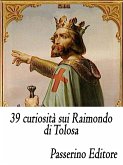 39 curiosità sui Raimondo di Tolosa (eBook, ePUB)