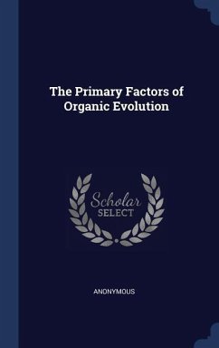 The Primary Factors of Organic Evolution - Anonymous