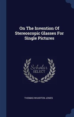 On The Invention Of Stereoscopic Glasses For Single Pictures - Jones, Thomas Wharton