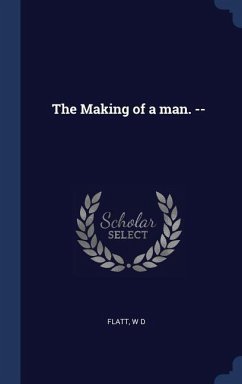 The Making of a man. -- - Flatt, W D