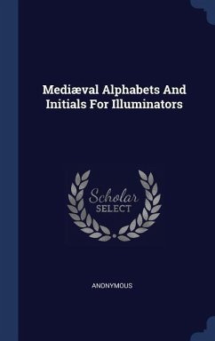 Mediæval Alphabets And Initials For Illuminators