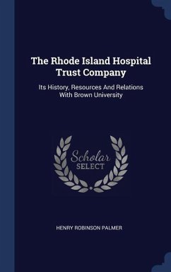 The Rhode Island Hospital Trust Company: Its History, Resources And Relations With Brown University