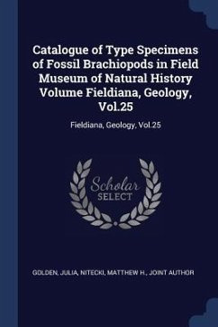 Catalogue of Type Specimens of Fossil Brachiopods in Field Museum of Natural History Volume Fieldiana, Geology, Vol.25: Fieldiana, Geology, Vol.25 - Golden, Julia; Nitecki, Matthew H.