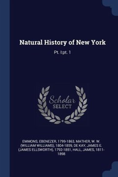 Natural History of New York: Pt. I: pt. 1 - Emmons, Ebenezer; Mather, W. W.; De Kay, James E.